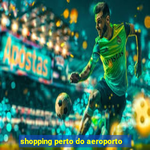 shopping perto do aeroporto